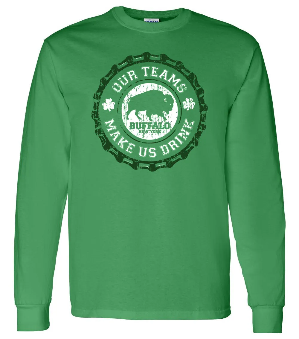 Our Teams Make Us Drink - Irish - LongSleeve